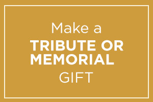 Make a TRIBUTE OR MEMORIAL Gift